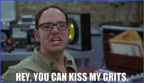 You Can Kiss My Grits!